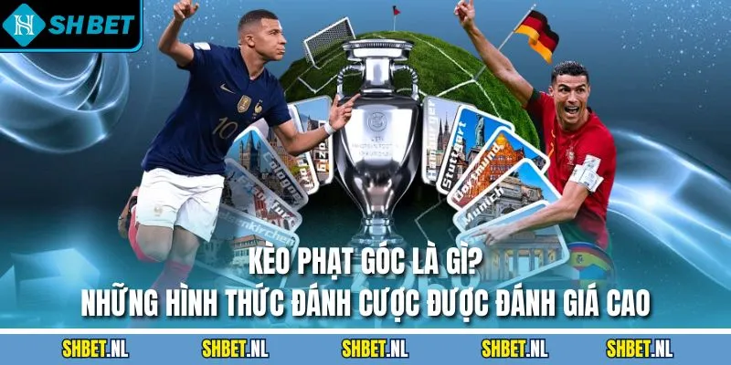 Kèo phạt góc là gì?  Những hình thức đánh cược được đánh giá cao
